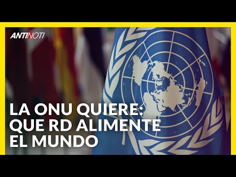 ONU Sollicita RD Contribuya Con Alimentación | Editorial Antinoti