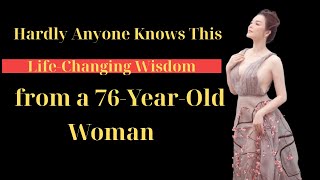Hardly Anyone Knows This! Life-Changing Wisdom from a 76-Year-Old Woman | WISDOM