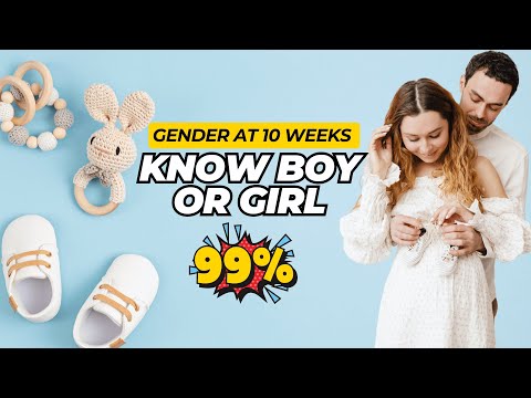 Boy or Girl: How to know your baby's gender at 10 weeks with 99% Accuracy