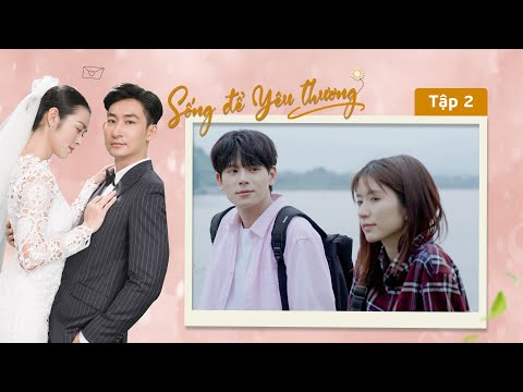 [Phim Truyền Hình] Sống Để Yêu Thương - Tập 2 | Phim Tâm Lý Tình cảm Gia Đình Hay Nhất 2025