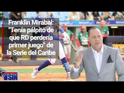 Franklin Mirabal: "Tenía el pálpito de que ibamos a perder el primer juego" de la Serie del Caribe