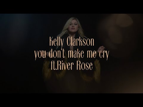Kelly Clarkson - you don't make me cry (feat. River Rose) 