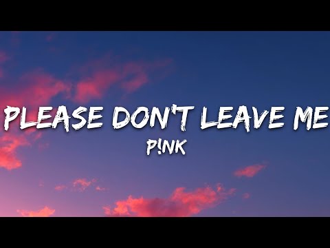 P!nk - Please Don't Leave Me (Lyrics)