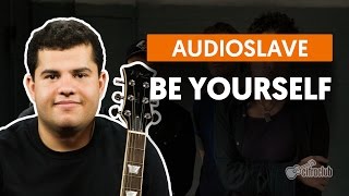 Be Yourself - Audioslave - CIFRA CLUB