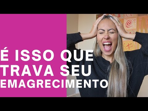 É ISSO QUE TRAVA SEU EMAGRECIMENTO!
