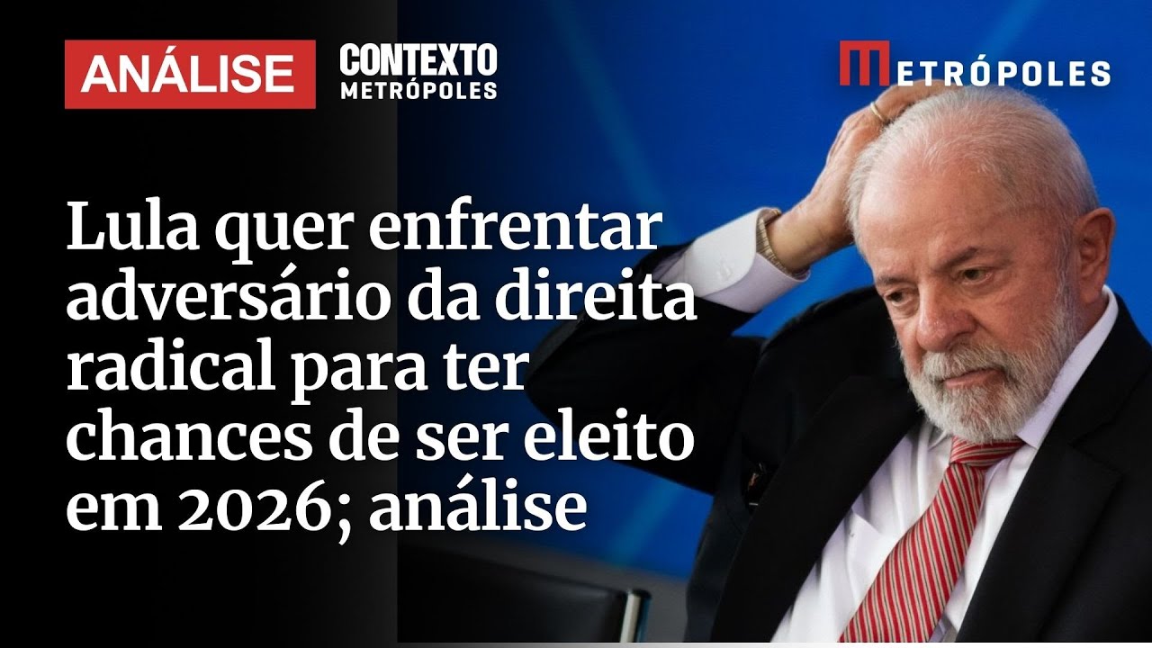 Lula quer enfrentar adversário da direita radical para ter chances de ser eleito em 2026 análise