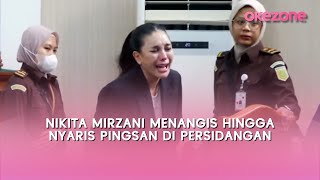 Nikita Mirzani Menangis hingga Nyaris Pingsan di Persidangan
