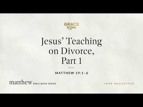 Jesus' Teaching on Divorce, Part 1 (Matthew 19:1–6) [Audio Only]