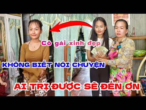 CÔ GÁI XINH ĐẸP không biết nói chuyện ai chịu được mẹ sẽ đền ơn