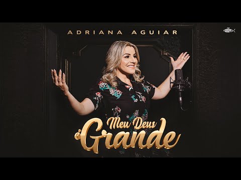 Adriana Aguiar - Meu Deus é Grande | Clipe Oficial