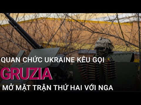 Quan chức Ukraine kêu gọi Gruzia mở mặt trận thứ hai với Nga | VTC Now