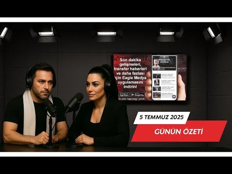 5 Temmuz Kartal Gözünden - Günün Özeti