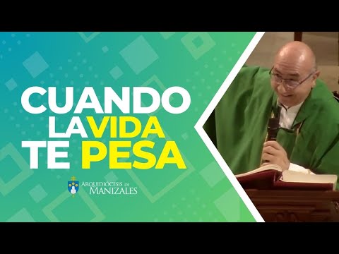 Cuando la vida te pesa 😰 Padre Rubén Darío García, Arquidiócesis de Manizales