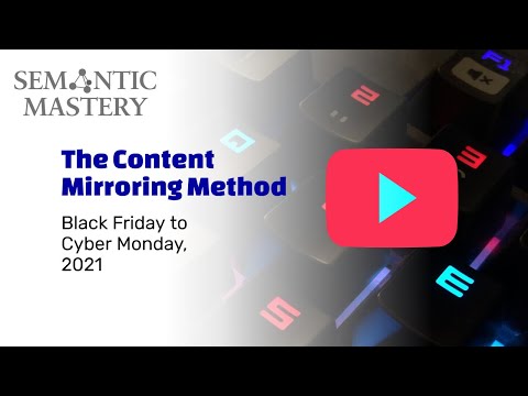 The Content Mirroring Method - Black Friday to Cyber Monday - Semantic Mastery