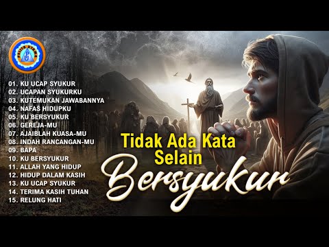 TIDAK ADA KATA SELAIN BERSYUKUR - Selalu Mengucap Syukur || Lagu Rohani Ungkapan Rasa Syukur