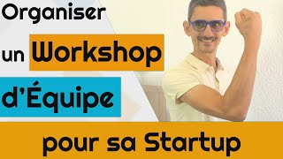 Organiser un Workshop d'équipe pour sa Startup