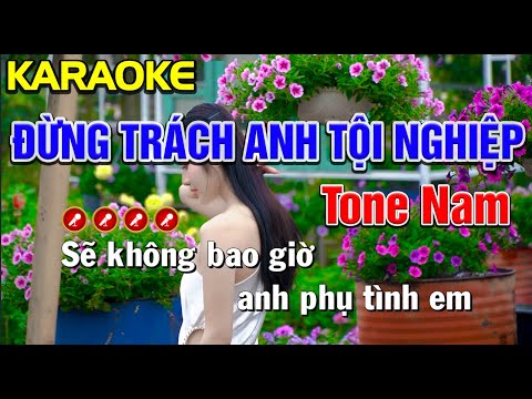 ✔ ĐỪNG TRÁCH ANH TỘI NGHIỆP Karaoke Tone Nam | Bến Tình