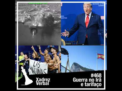 Xadrez Verbal #468 Retomada da Guerra no Irã e do Tarifaço