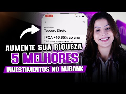 Aumente sua Riqueza com o Nubank! 5 melhores produtos para investir o seu dinheiro.