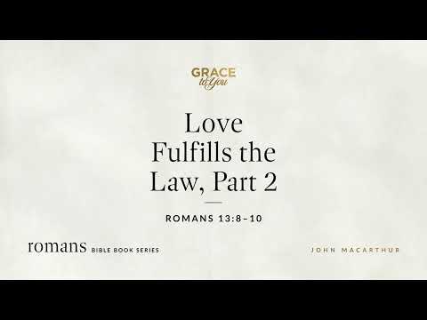 Love Fulfills the Law, Part 2 (Romans 13:8–10) [Audio Only]