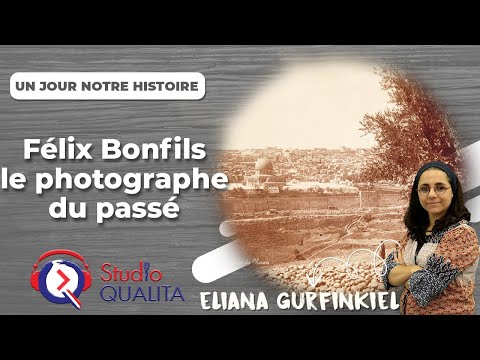 Félix Bonfils le photographe du passé - Un jour notre histoire
