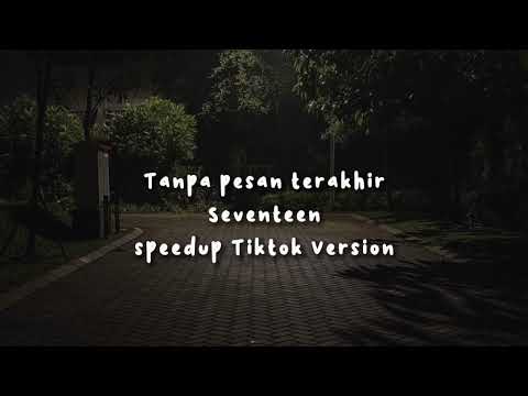 tanpa pesan terakhir - seventeen speed up tiktok version