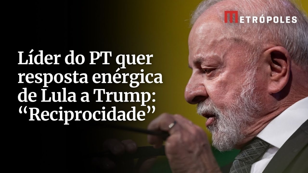 Líder do PT quer resposta enérgica de Lula a Trump Reciprocidade