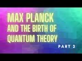 Planck's Quantum Theory and Black Body Radiation