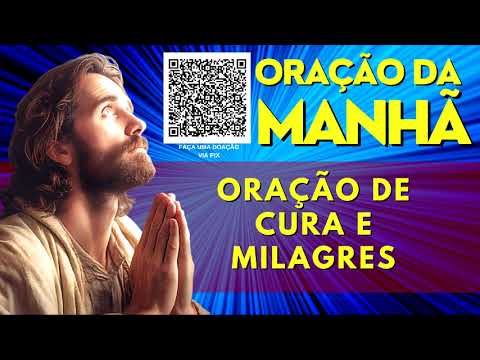 ORAÇÃO DA MANHÃ = ORAÇÃO DE CURA E MILAGRES