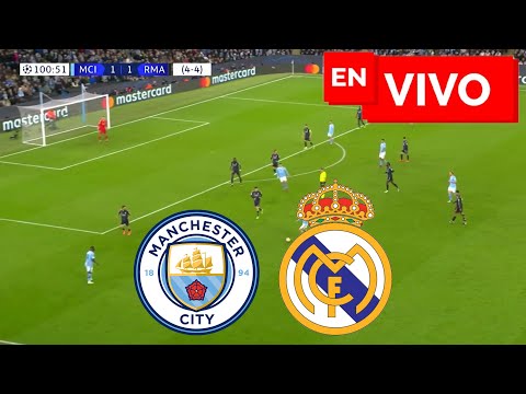 ? MANCHESTER CITY (4) 1 - 1 (4) REAL MADRID EN VIVO Y EN DIRECTO ? CHAMPIONS LEAGUE ?
