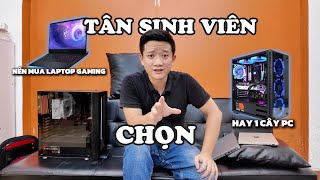 Tân sinh viên - Chọn laptop gaming hay máy bàn?
