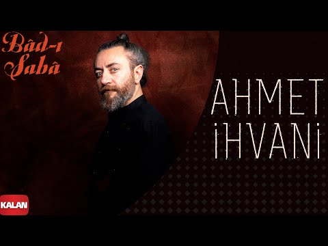 Ahmet İhvani - Bad-ı Sabâ I Single ©️ 2022 Kalan Müzik