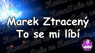 Marek Ztracený - To se mi líbí (KARAOKE)