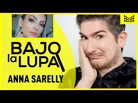 Poniendo Bajo La Lupa a Anna Sarelly
