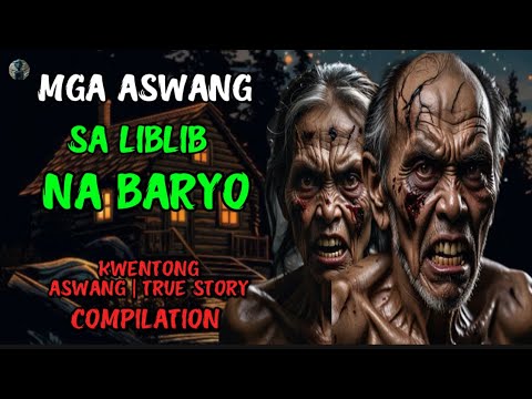 MGA ASWANG SA LIBLIB NA BARYO | KWENTONG ASWANG | TRUE STORY | ASWANG STORIES COMPILATION