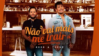 Não vai mais me trair - Hugo & Tiago (Clipe Oficial)