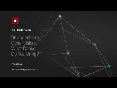 Stranded on a Desert Island, What Books Do You Bring? // Ask Pastor John