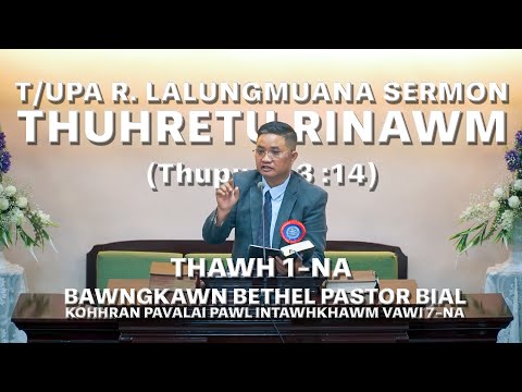 T/UPA R. LALLUNGMUANA SERMON | THUHRETU RINAWM | THAWH 1-NA