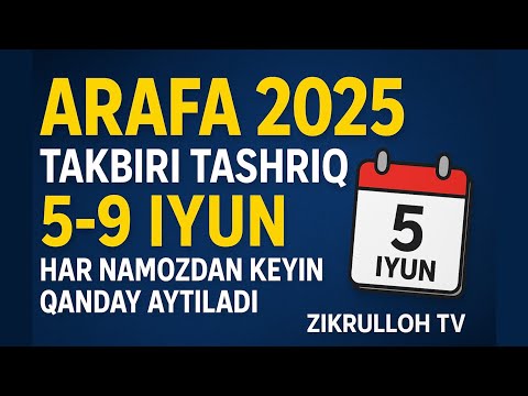 Arafa kuni 2025 Takbiri Tashriq 5-9 iyun har namozdan keyin qanday aytiladi