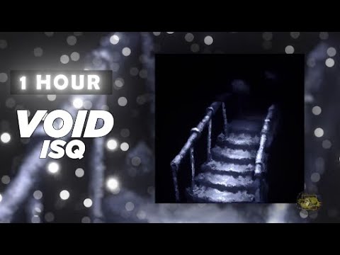 ISQ "VOID Super Slowed (1 Hour Version)"