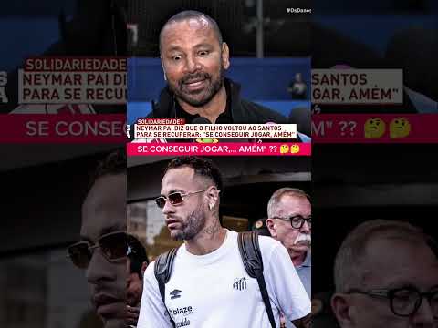 O PAI DE NEYMAR DEU ESSA DECLARAÇÃO #neymar #santos #futebol