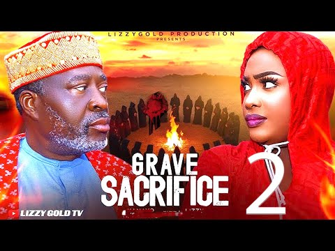 GRAVE SACRIFICE - LIZZY GOLD ONUWAJE, KANAYO .O. KANAYO - 2024 LATEST FULL  MOVIE