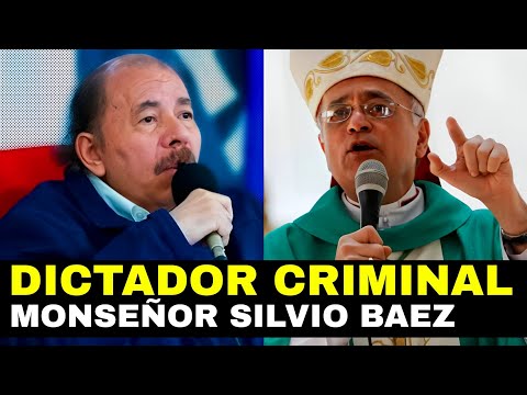 "En Nicaragua hay una dictadura criminal", Monseñor Silvio José Báez