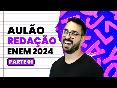 AULÃO REDAÇÃO ENEM 2024 | Parte 01