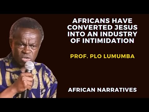 Africans Have Converted Jesus Into An Industry Of Extortion And Intimidation | Prof. PLO Lumumba