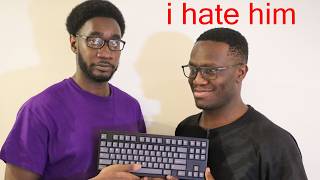 he broke my streak of perfect keyboard builds