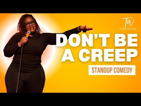 Don't Be a Creep - Tacarra Williams - Stand Up Comedy