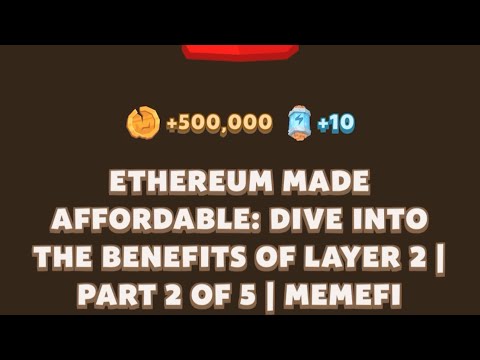 ETHEREUM MADE AFFORDABLE: DIVE INTO THE BENEFITS OF LAYER 2 | PART 2 OF 5 | Memefi New Video Code