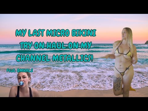 My LAST EVER MICRO BIKINI TRY ON HAUL ON YOUTUBE! Feat OMHALE!