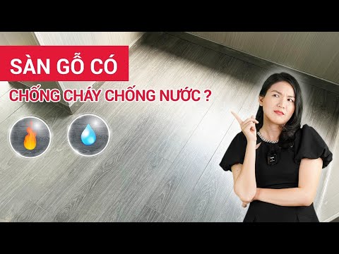Sàn gỗ công nghiệp có thật sự chống cháy và chịu nước?